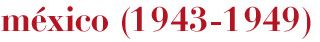 m&eacute;xico (1943-1949)