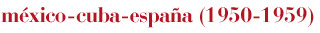 m&eacute;xico-cuba-espa&ntilde;a (1950-1959)