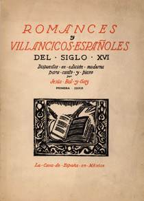 Jes&uacute;s Bal y Gay, Romances y villancicos espa&ntilde;oles del siglo XVI, M&eacute;xico D. F., La Casa de Espa&ntilde;a, 1939