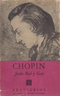 Jes&uacute;s Bal y Gay, Chopin, M&eacute;xico D. F., Fondo de Cultura Econ&oacute;mica, 1959