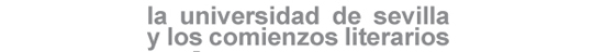 la universidad de sevilla y los comienzos literarios