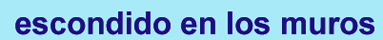 escondido en los muros