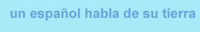 un espa&ntilde;ol habla de su tierra