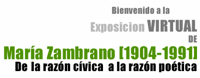 Mar&iacute;a Zambrano [1904-1991] De la raz&oacute;n c&iacute;vica a la raz&oacute;n po&eacute;tica