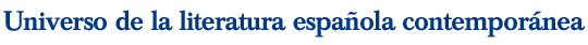 Universo de la literatura espa&ntilde;ola contempor&aacute;nea
