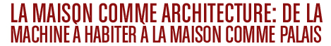 The house as architecture: From the machine to inhabit to the house as palace