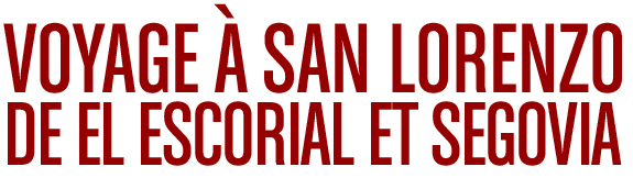 voyage &agrave; san lorenzo de el escorial et segovia