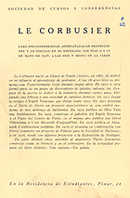 Portada del folleto editado por la Sociedad de Cursos y Conferencias de la Residencia de Estudiantes como programa de mano de las conferencias impartidas por Le Corbusier el 9 y 11 de mayo de 1928. Fondation Le Corbusier, París. Portada del folleto editado por la Sociedad de Cursos y Conferencias de la Residencia de Estudiantes como programa de mano de las conferencias impartidas por Le Corbusier el 9 y 11 de mayo de 1928. Fondation Le Corbusier, París.