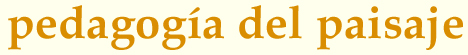 PEDAGOG&Iacute;A DEL PAISAJE