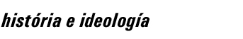 hist&oacute;ria e ideolog&iacute;a