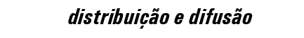 distribui&ccedil;&atilde;o e difus&atilde;o