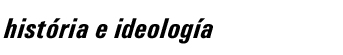 hist&oacute;ria e ideolog&iacute;a