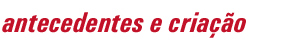 antecedentes e cria&ccedil;&atilde;o