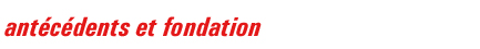 ant&eacute;c&eacute;dents et fondation