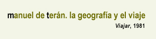 Manuel de Ter&aacute;n. La geograf&iacute;a y el viaje, Viajar, 1981