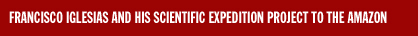 FRANCISCO IGLESIAS AND HIS SCIENTIFIC EXPEDITION PROJECT TO THE AMAZON