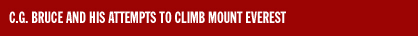 C.G. BRUCE AND HIS ATTEMPTS TO CLIMB MOUNT EVEREST