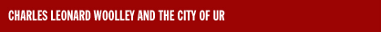 CHARLES LEONARD WOOLLEY AND THE CITY OF UR