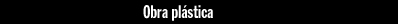 Obra pl&aacute;stica